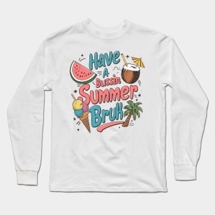 Have a Bussin Summer Bruh Funny Summer Vacation and Beach Party Long Sleeve T-Shirt